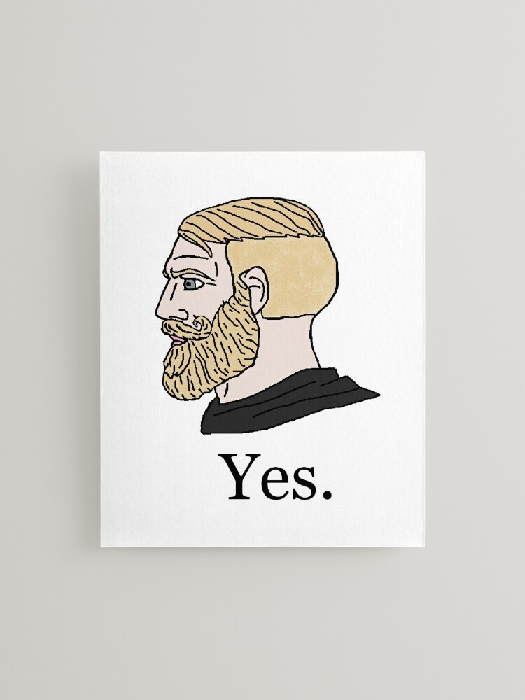 Yes Chad I know Poster for Sale by DonatasSab