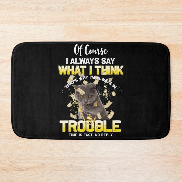 Item preview, Of Course I Always Say What I Think That's Why I'm Always In Trouble Time Is Fast No Reply designed and sold by BaseStore.