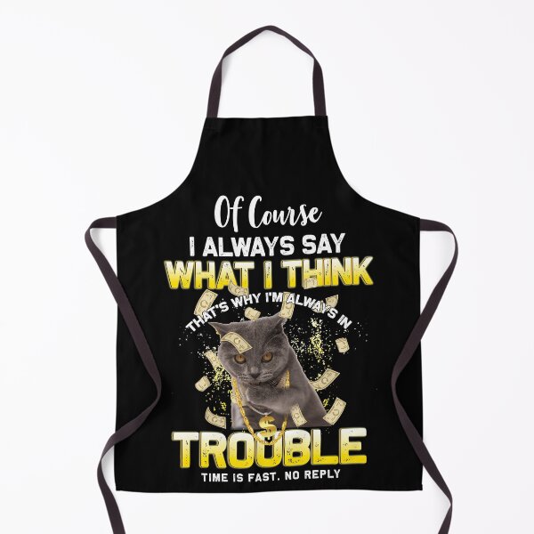 Item preview, Of Course I Always Say What I Think That's Why I'm Always In Trouble Time Is Fast No Reply designed and sold by BaseStore.