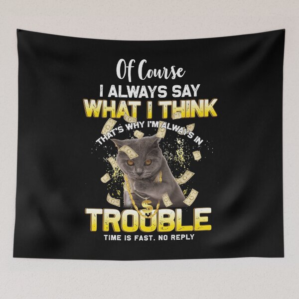 Item preview, Of Course I Always Say What I Think That's Why I'm Always In Trouble Time Is Fast No Reply designed and sold by BaseStore.