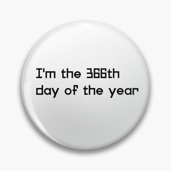 Item preview, I am the 366th day of the Year designed and sold by ActRightToday.