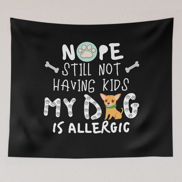 Item preview, No Still Not Having Kids My Dog Is Allergic designed and sold by Vibing-Right.