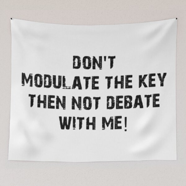 Item preview, DON'T MODULATE THE KEY THEN NOT DEBATE WITH ME! designed and sold by Starbound Pages.