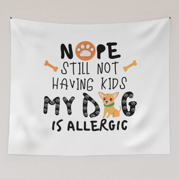 Item preview,  No Still Not Having Kids My Dog Is Allergic designed and sold by Vibing-Right.