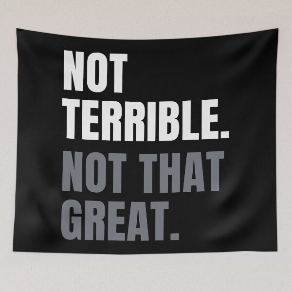 Item preview, Not Terrible. Not That Great. designed and sold by Legit Hooligan.