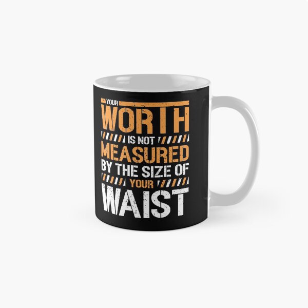 Item preview, Your Worth Is Not Measured By The Size Of Your Waist Gift designed and sold by TTFMerch.