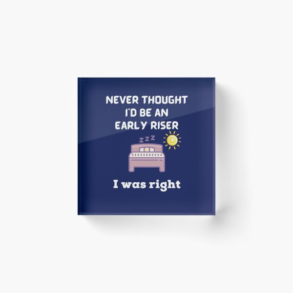 Item preview, Never thought I'd be an early riser.  I was right. designed and sold by Ollie P.  Leo.