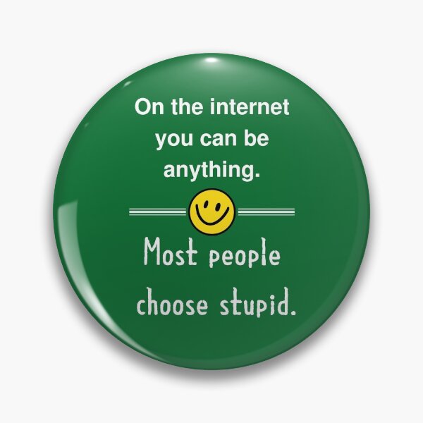 Item preview, On the internet you can be anything.  Most people choose stupid. designed and sold by Ollie P.  Leo.