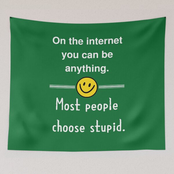 Item preview, On the internet you can be anything.  Most people choose stupid. designed and sold by Ollie P.  Leo.