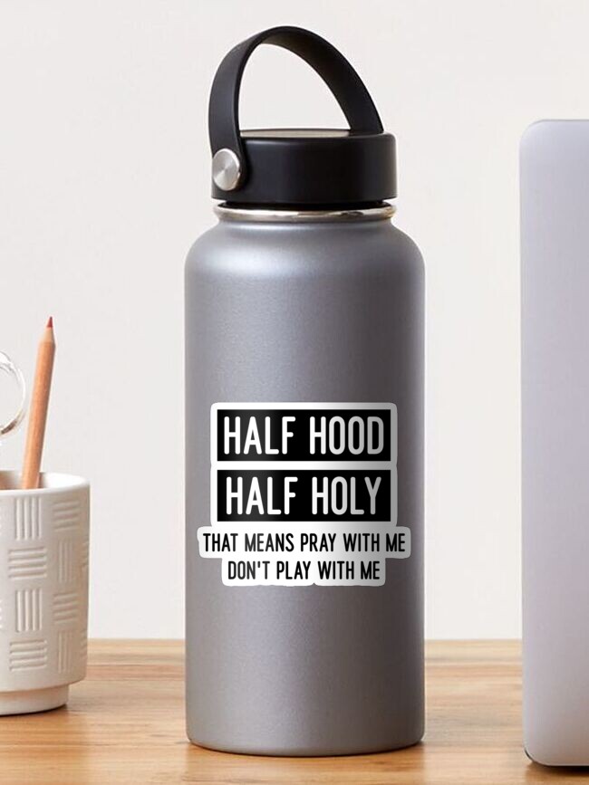 Half Hood Half Holy That Means Pray With Me Don T Play With Me Sticker For Sale By Gracelantharima Redbubble