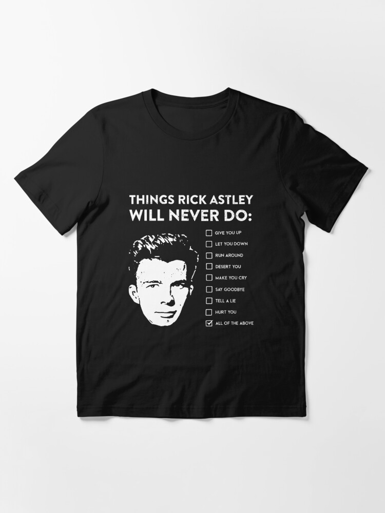 Things Rick Astley Would NEVER Do shirt Rick Roll meme t-shirt
