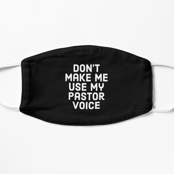 Don't make me use my pastor voice, funny pastor sayings. Flat Mask