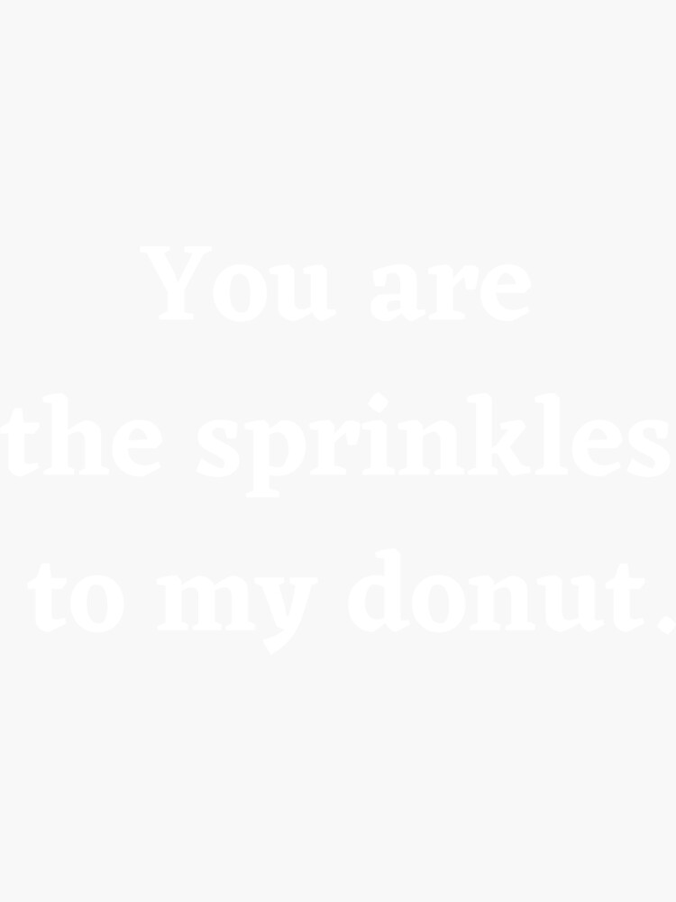 "you are the sprinkles to my donut" Sticker for Sale by Quotesnotebook