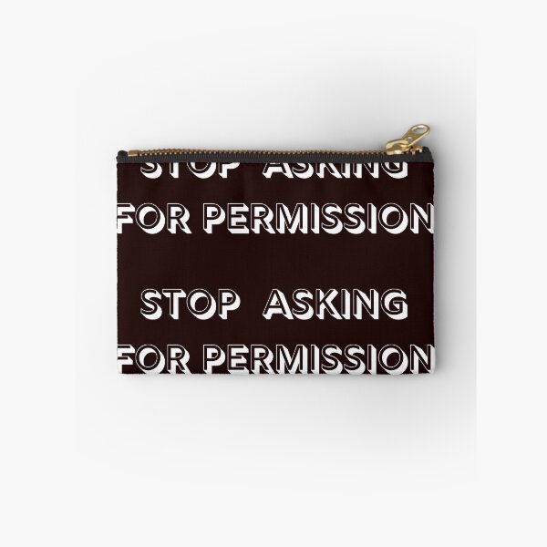 Item preview, STOP ASKING FOR PERMISSION -  Affirmation designed and sold by fredgarden8.
