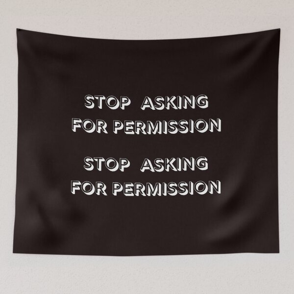 Item preview, STOP ASKING FOR PERMISSION -  Affirmation designed and sold by fredgarden8.