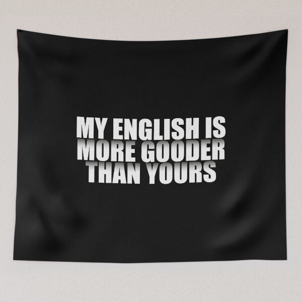 Item preview, My English Is More Gooder Than Yours  designed and sold by VikiQuick.