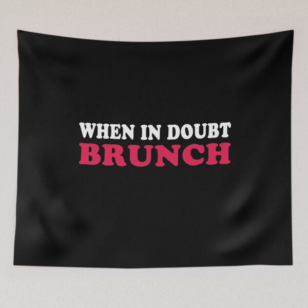 Item preview, When In Doubt Brunch Funny Cute Quote Foodie Aesthetic designed and sold by sillyquestions.