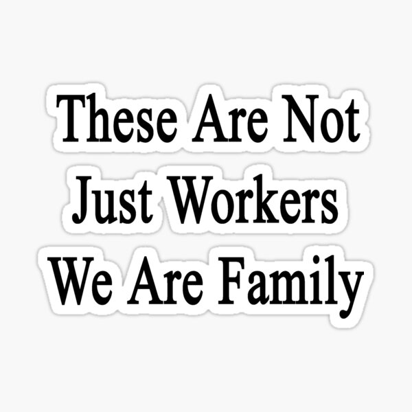 Item preview, These Are Not Just Workers We Are Family  designed and sold by supernova23.