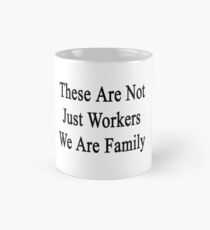 These Are Not Just Workers We Are Family Mug