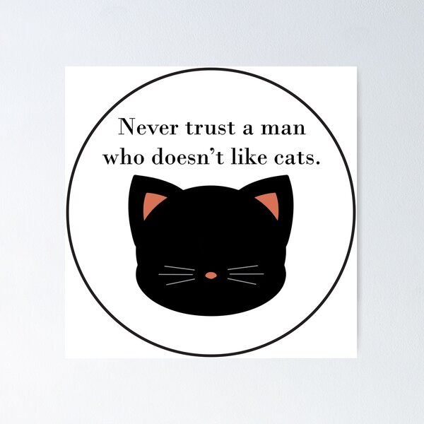 Item preview, Never trust a man who doesn't like cats designed and sold by MysticPotato.