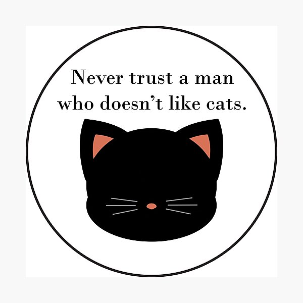 Item preview, Never trust a man who doesn't like cats designed and sold by MysticPotato.