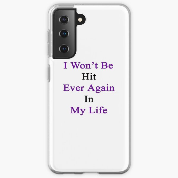 I Won't Be Hit Ever Again In My Life Samsung Galaxy Soft Case