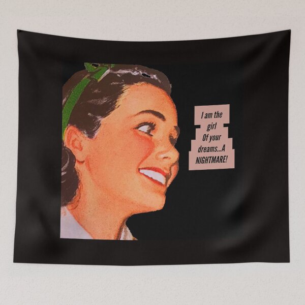Item preview, I am the girl of your dreams. A nightmare! designed and sold by Valicourt.