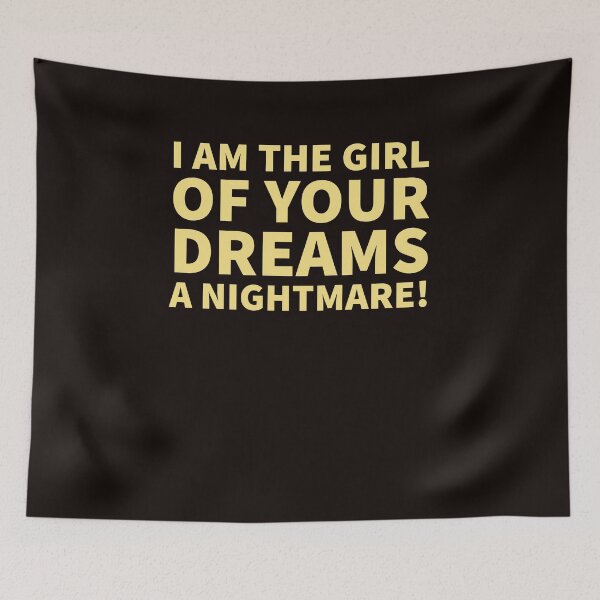 Item preview, I am the girl of your dreams a nightmare designed and sold by Valicourt.