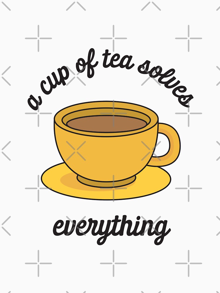 A cup of tea can solve anything
