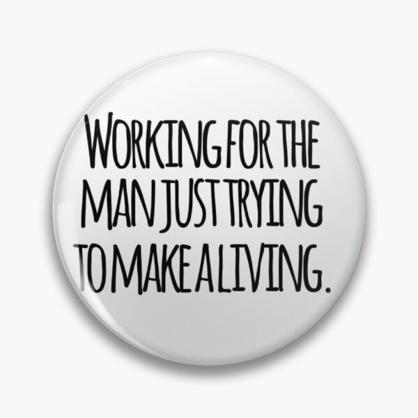 Item preview, Working for the  man just trying  to make a living. designed and sold by SerenityPax.