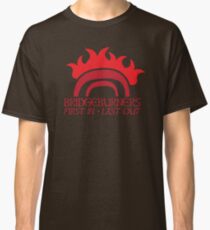 BRIDGEBURNERS BRIDGE BURNERS (new) fan art FIRST IN LAST OUT medieval Classic T-Shirt