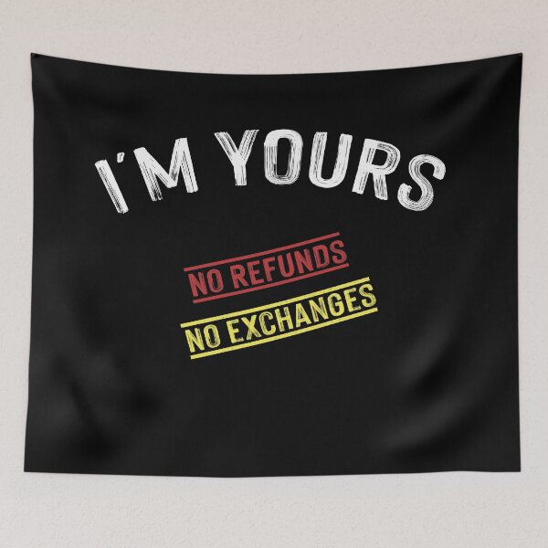 Item preview, I'M YOURS NO REFUNDS NO EXCHANGES designed and sold by NSTeeDesign.