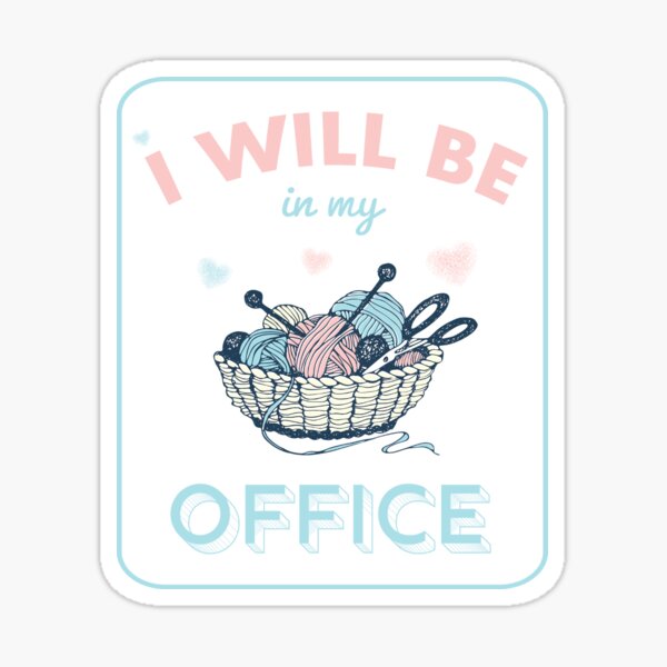 I Will Be in My Office sewing- sewing lover - funny sewing gifts