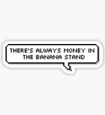 There's always money in the banana stand Sticker