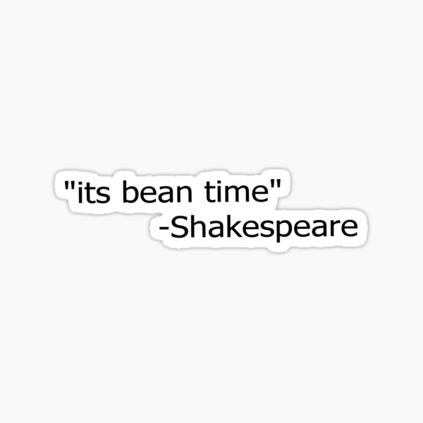 "Its Bean Time Meme" Sticker for Sale by Tomatoisreal Redbubble