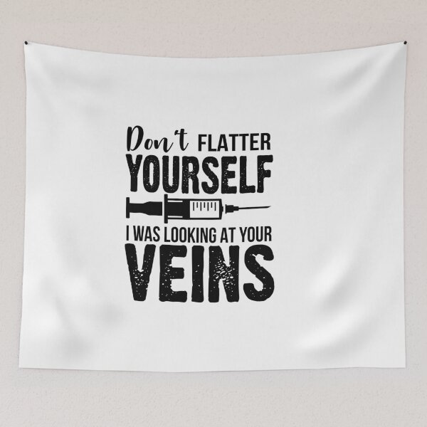 Item preview, Don't Flatter Yourself I Was Looking At Your Veins Funny Nurse Quote designed and sold by Briekel.