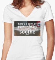 here's a bowl of raisin bran to soothe you Women's Fitted V-Neck T-Shirt