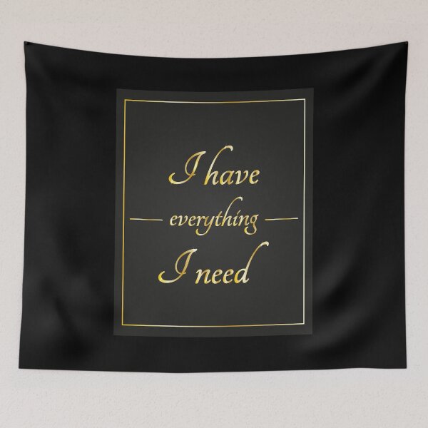 Item preview, I Have Everything I Need  designed and sold by VikiQuick.