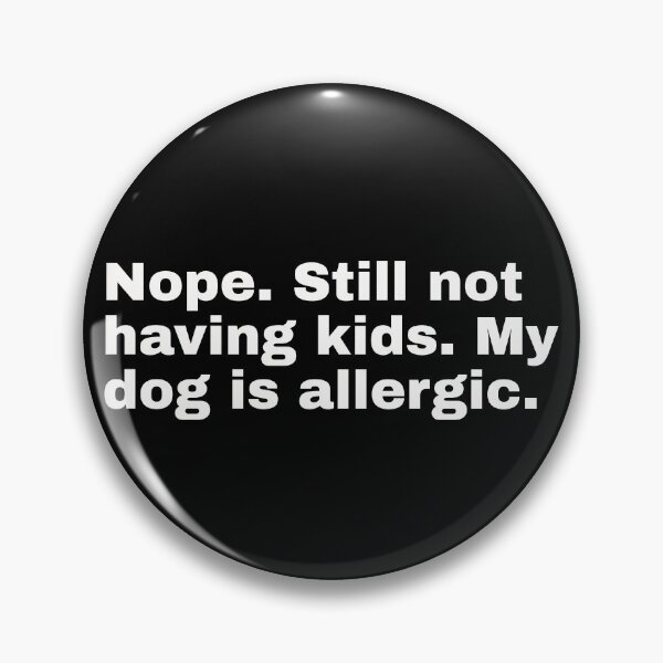 Item preview, Nope. Still not having kids. My dog is allergic. For cool independent women and trendsetters! And for friends of pop culture, art, mid-century and other current topics designed and sold by Text-N-Typo.
