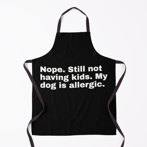Item preview, Nope. Still not having kids. My dog is allergic. For cool independent women and trendsetters! And for friends of pop culture, art, mid-century and other current topics designed and sold by Text-N-Typo.