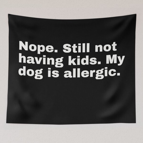 Item preview, Nope. Still not having kids. My dog is allergic. For cool independent women and trendsetters! And for friends of pop culture, art, mid-century and other current topics designed and sold by Text-N-Typo.