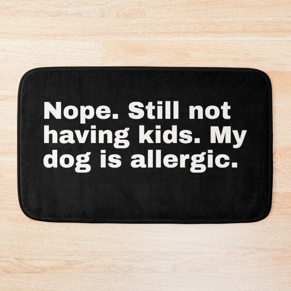 Item preview, Nope. Still not having kids. My dog is allergic. For cool independent women and trendsetters! And for friends of pop culture, art, mid-century and other current topics designed and sold by Text-N-Typo.