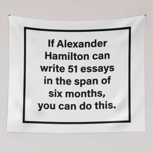 Item preview, "If Alexander Hamilton can write 51 essays in the span of six months, you can do this." designed and sold by Starbound Pages.