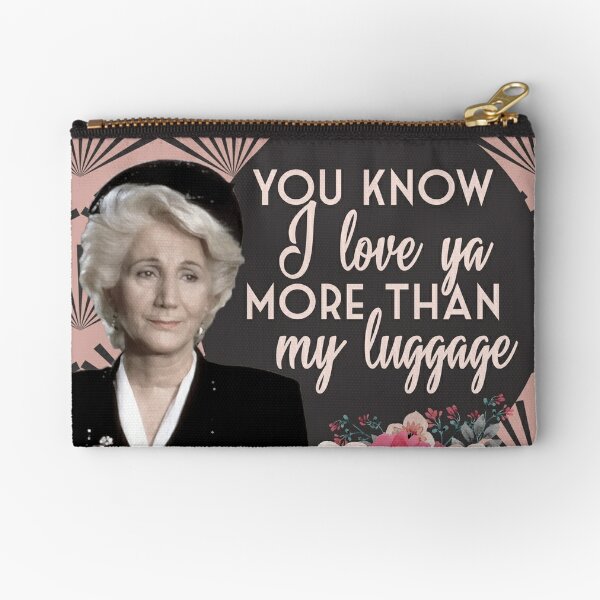 You Know I Love Ya More Than My Luggage Steel Magnolias Clairee Pinky Swear Version Zipper Pouch