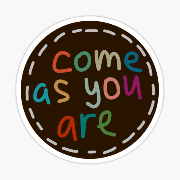 Come As You Are Sticker For Sale By Anikasart Redbubble