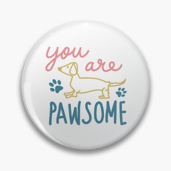 Item preview, You Are Pawsome, Dachshund, Wiener, Doxie Dog designed and sold by PopseyUK.