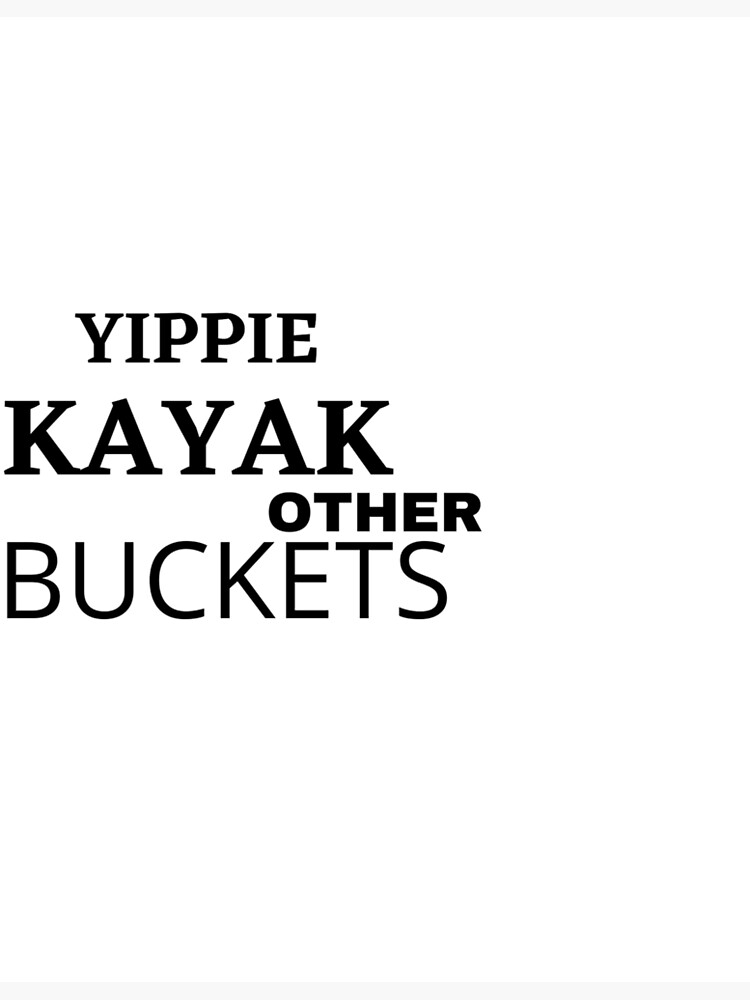 "yippie kayak other buckets" Poster for Sale by Redbubble