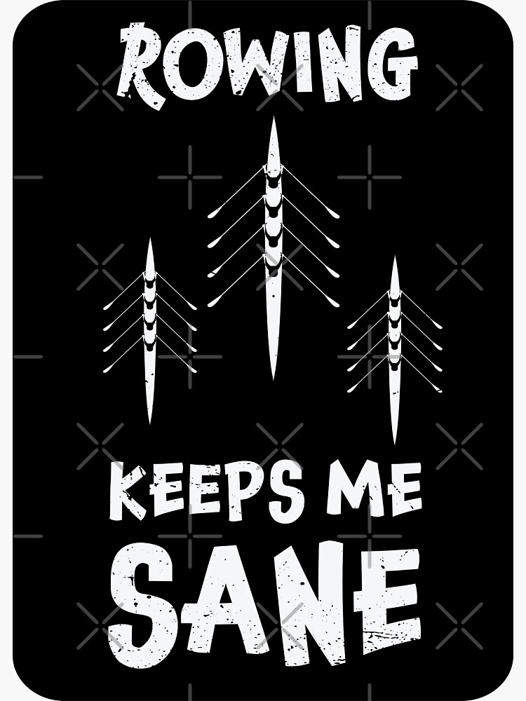 "Rowing keeps me sane design / rowing athlete / rowing college / rowing