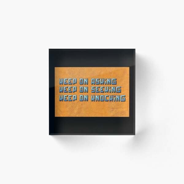 Ask seek knock Acrylic Block