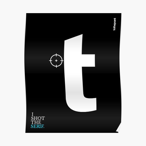 I Shot The Serif Artwork tothepoint Poster